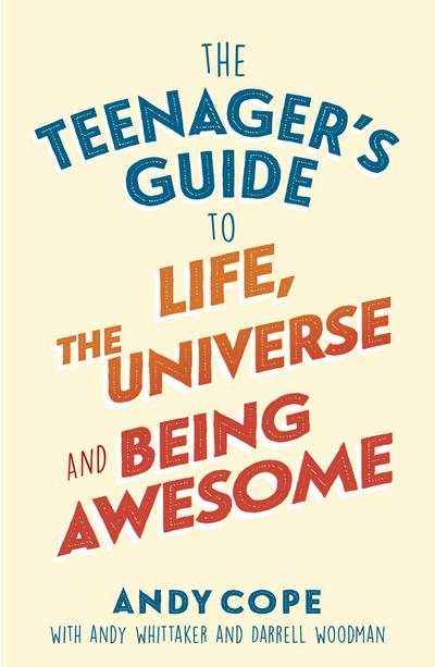 The Teenager’s Guide to Life, the Universe and Being Awesome