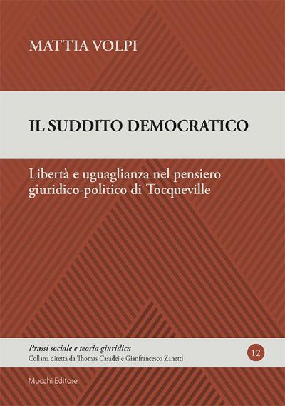 Il suddito democratico. Libertà e uguaglianza nel pensiero giuridico-politico di Tocqueville