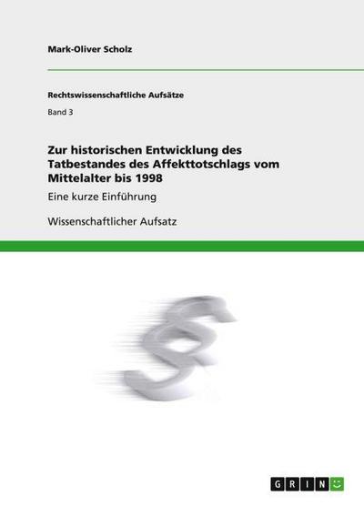 Zur historischen Entwicklung des Tatbestandes des Affekttotschlags vom Mittelalter bis 1998