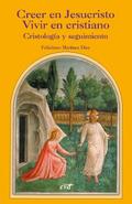 Creer en Jesucristo. Vivir en cristiano