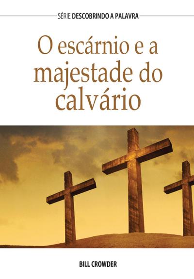 O Escárnio E A Majestade Do Calvário