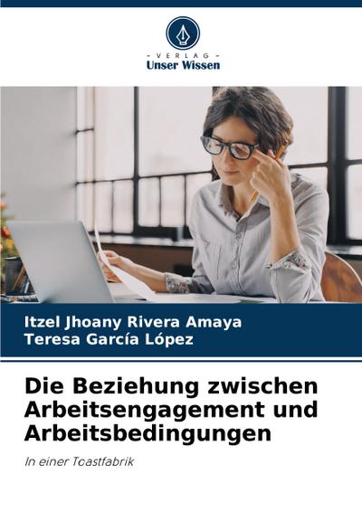 Die Beziehung zwischen Arbeitsengagement und Arbeitsbedingungen