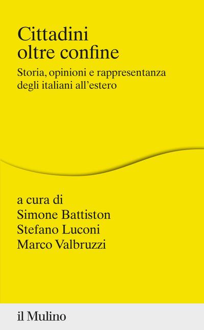 Cittadini oltre confine. Storia, opinioni e rappresentanza degli italiani all’estero