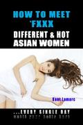 How to Meet & Fxxx Different & Hot Asian Women