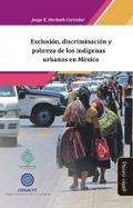 Exclusión, discriminación y pobreza de los indígenas urbanos en México