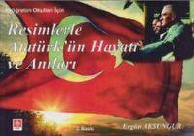 Resimlerle Atatürkün Hayati ve Anilari