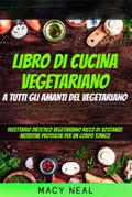 libro di cucina vegetariano: a tutti gli amanti del vegetariano