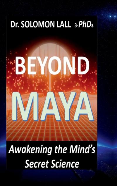 Beyond Maya - Awakening the Mind’s Secret Science