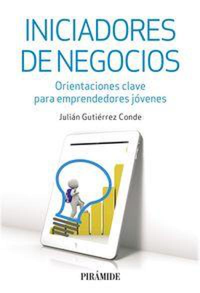 Iniciadores de negocios : orientaciones clave para emprendedores jóvenes