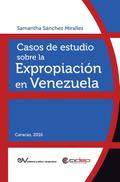 CASOS DE ESTUDIO SOBRE LA EXPROPIACIÓN EN VENEZUELA