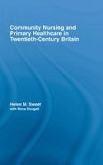 Community Nursing and Primary Healthcare in Twentieth-Century Britain