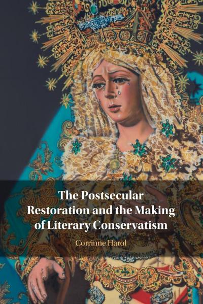 The Postsecular Restoration and the Making of Literary Conservatism