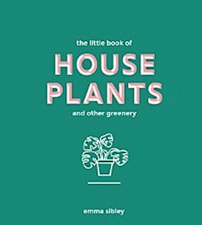 Little Book of House Plants and Other Greenery