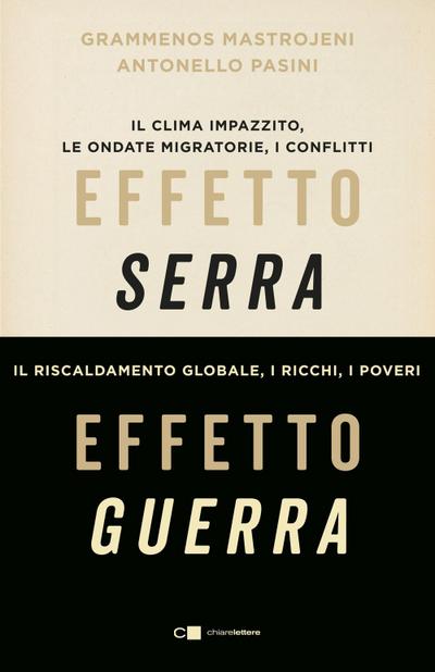 Effetto serra, effetto guerra. Il clima impazzito, le ondate migratorie, i conflitti. Il riscaldamento globale, i ricchi, i poveri