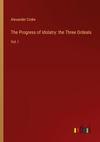 The Progress of Idolatry: the Three Ordeals