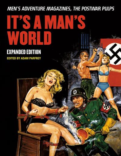 It’s a Man’s World: Men’s Adventure Magazines, the Postwar Pulps, Expanded Edition