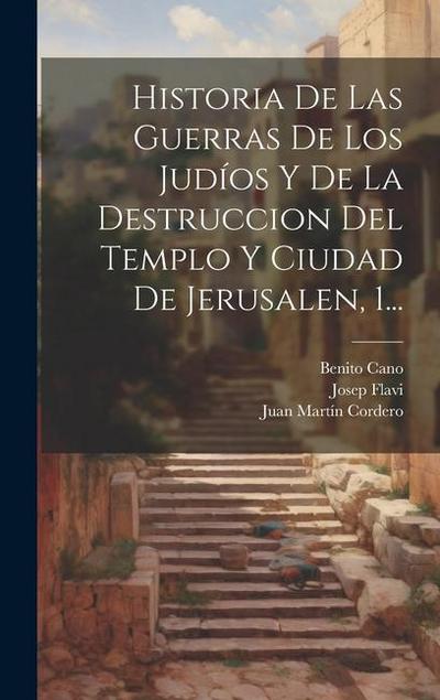 Historia De Las Guerras De Los Judíos Y De La Destruccion Del Templo Y Ciudad De Jerusalen, 1...