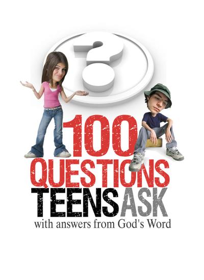 100 Questions Teens Ask with answers from God’s Word