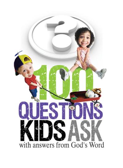 100 Questions Kids Ask with answers from God’s Word