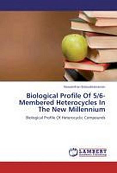 Biological Profile Of 5/6-Membered Heterocycles In The New Millennium