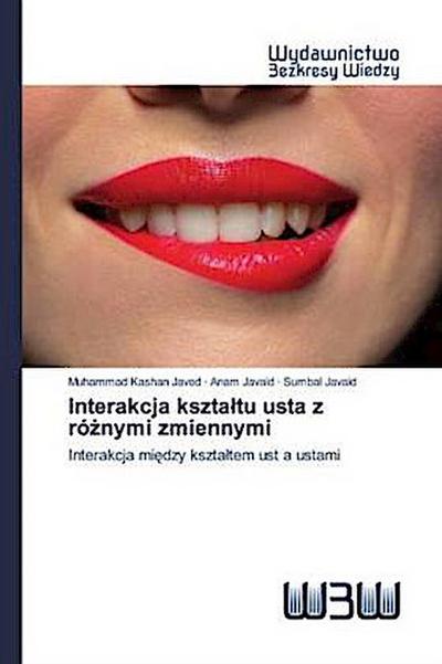 Interakcja kszta¿tu usta z ró¿nymi zmiennymi