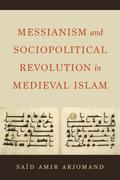 Messianism and Sociopolitical Revolution in Medieval Islam