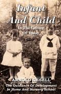 Infant and Child in the Culture of Today - The Guidance of Development in Home and Nursery School