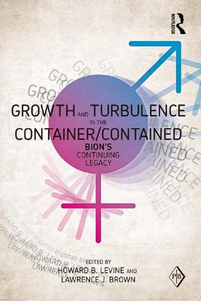Growth and Turbulence in the Container/Contained: Bion’s Continuing Legacy