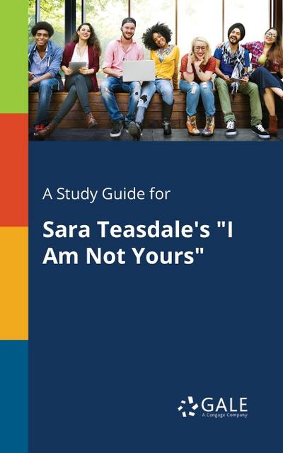 A Study Guide for Sara Teasdale’s "I Am Not Yours"