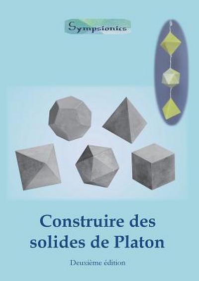 Construire des Solides de Platon: Comment construire des solides de Platon en papier ou en carton et dessiner des modèles de solides à la règle et au