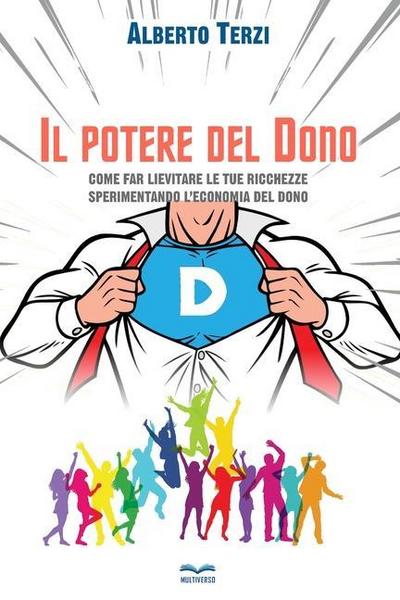 Il potere del dono. Come far lievitare le tue ricchezze sperimentando l’economia del dono
