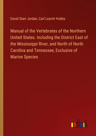 Manual of the Vertebrates of the Northern United States. Including the District East of the Mississippi River, and North of North Carolina and Tennessee, Exclusive of Marine Species