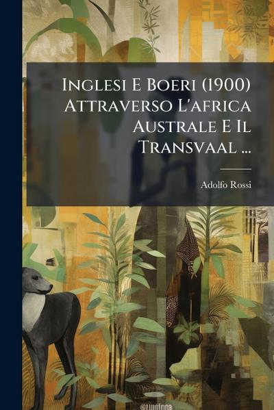Inglesi E Boeri (1900) Attraverso L’africa Australe E Il Transvaal ...