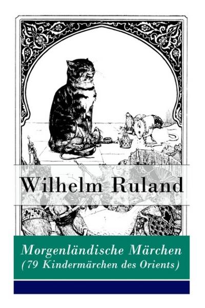 Morgenländische Märchen (79 Kindermärchen des Orients)