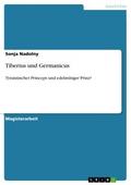 Tiberius und Germanicus: Tyrannischer Princeps und edelmÃ¼tiger Prinz? Sonja Nadolny Author