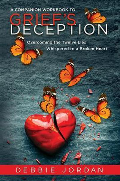 A Companion Workbook to Grief’s Deception