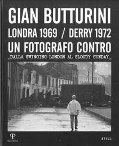Gian Butturini. Londra 1969-Derry 1972. Un fotografo contro.