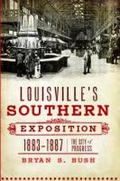 Louisville’s Southern Exposition, 1883-1887