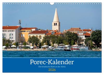 Porec Kalender - Die kroatische Stadt an der Adria (Wandkalender 2026 DIN A3 quer), CALVENDO Monatskalender