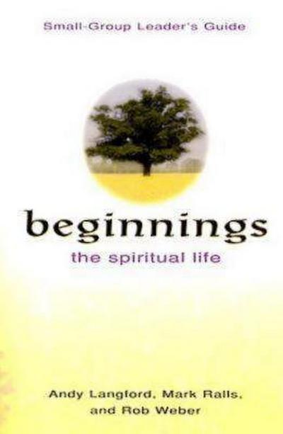 Beginnings: The Spiritual Life Small Group Leader’s Guide
