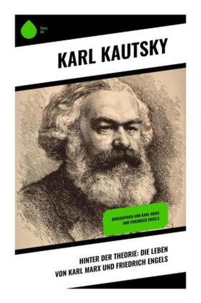 Hinter der Theorie: Die Leben von Karl Marx und Friedrich Engels