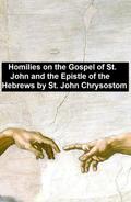 Homiles on the Gospel of St. John and the Epistle of the Hebrews
