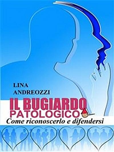 Il bugiardo patologico - Come riconoscerlo e difendersi