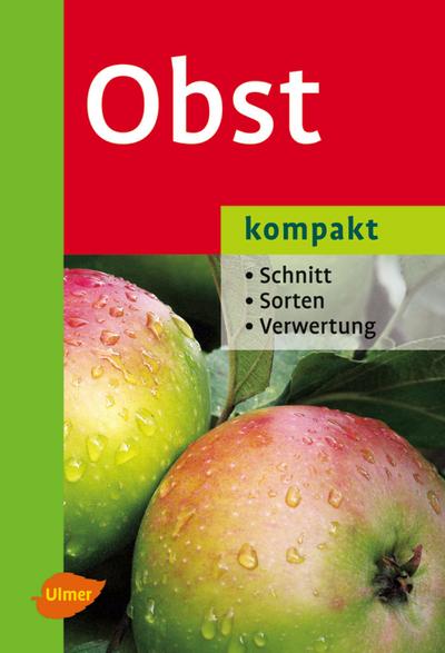 Obst kompakt: Schnitt - Sorten - Verwertung