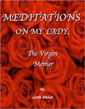 Meditations on My Lady, the Virgin Mother