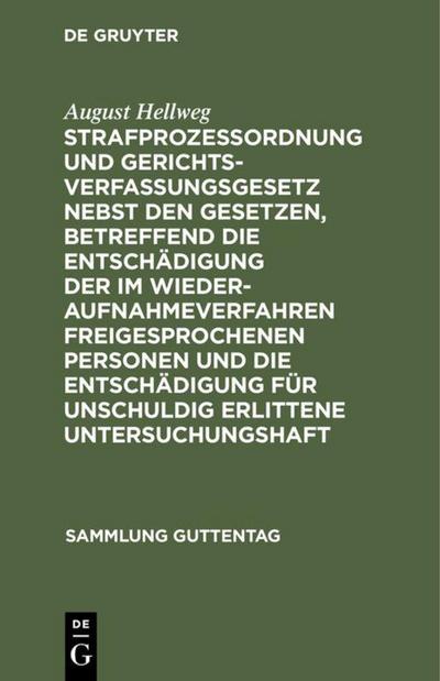 Strafprozeßordnung und Gerichtsverfassungsgesetz nebst den Gesetzen, betreffend die Entschädigung der im Wiederaufnahmeverfahren freigesprochenen Personen und die Entschädigung für unschuldig erlittene Untersuchungshaft