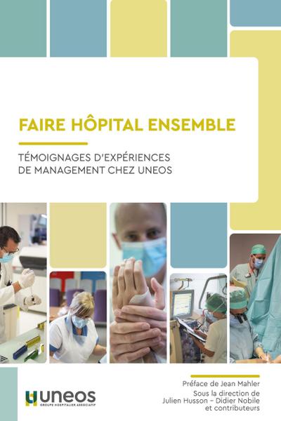 Faire Hopital Ensemble : Témoignages D’expériences de Management Chez UNEOS