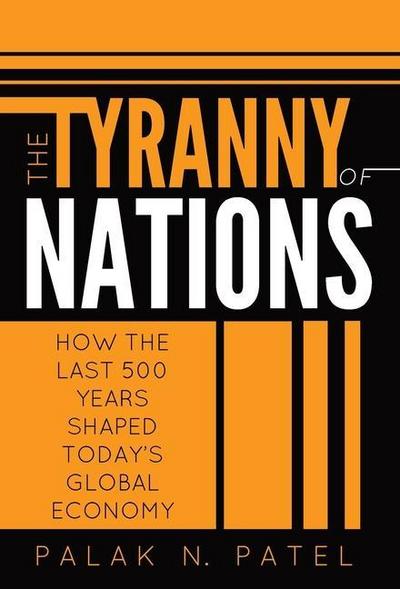 The Tyranny of Nations: How the Last 500 Years Shaped Today’s Global Economy