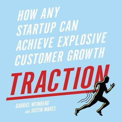 Traction Lib/E: How Any Startup Can Achieve Explosive Customer Growth