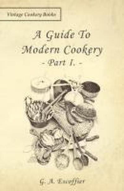 A Guide to Modern Cookery - Part I